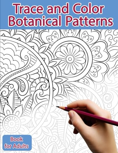 Trace and Color Book for Adults Botanical Patterns: Ink Tracing, Coloring and Activity Book