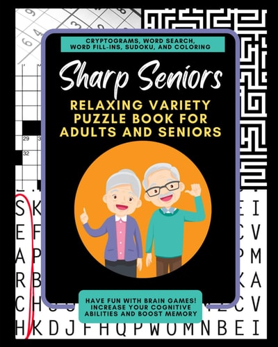 Sharp Seniors Relaxing Variety Puzzle Book for Adults and Seniors: Have Fun with Brain Games! Increase Your Cognitive Abilities and Boost Memory.