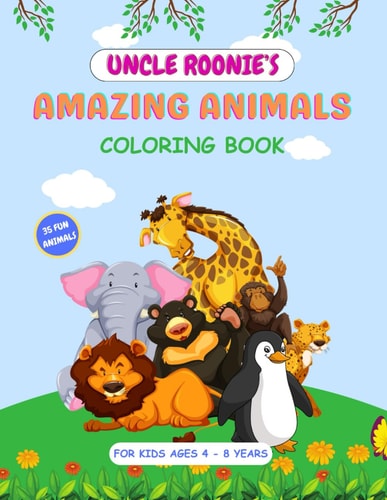Uncle Roonie's Amazing Animals Coloring Book 35 Amazing Animals to Color, For Boys and Girls Ages 4-8, First 20 Animals Have a Color Key as a Guide, Large 8.5" W X 11" H, White Pages, Colored.