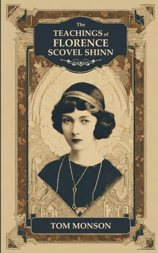 TEACHINGS OF FLORENCE SCOVEL SHINN.