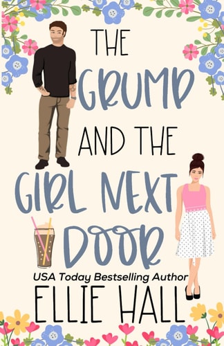 The Grump and the Girl Next Door A Sweet Small Town Romantic Comedy