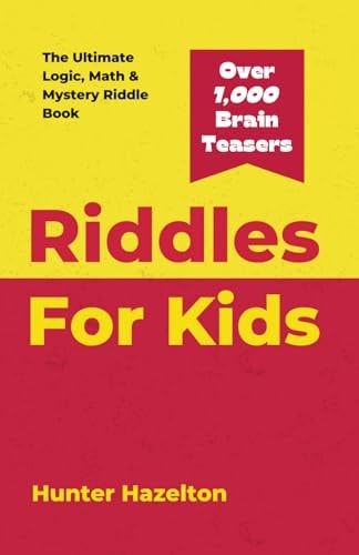 Riddles for Kids The Ultimate Logic, Math & Mystery Riddles and Brain Teaser Book for Kids 8-12 to Challenge the Mind, Enhance Problem-Solving Skills and Creativity