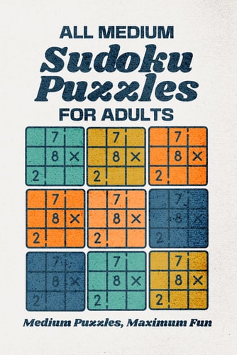 All Medium Sudoku Puzzles for Adults Medium Puzzles, Maximum Fun