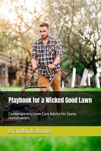 Playbook for a Wicked Good Lawn Contemporary Lawn Care Advice for Savvy Homeowners