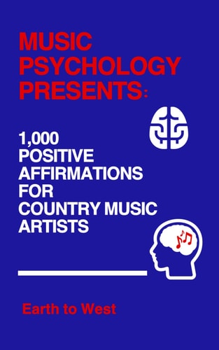 Music Psychology Presents 1,000 Positive Affirmations for Country Music Artists