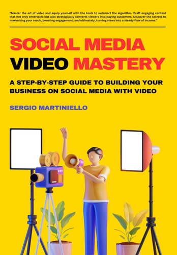 Social Media Video Mastery A Step-by-Step Guide to Building Your Business on Social Media with Video