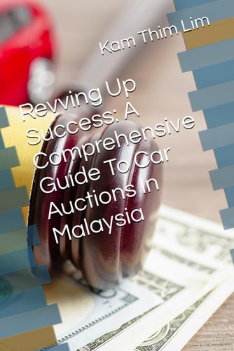 Revving Up Success A Comprehensive Guide To Car Auctions In Malaysia