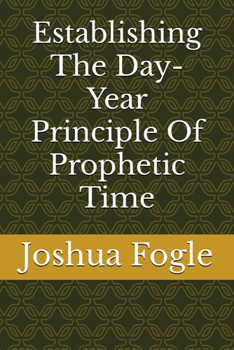 Establishing The Day-Year Principle Of Prophetic Time