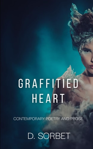 Graffitied Heart Contemporary Poetry and Prose