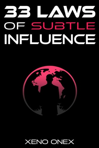 33 Laws of Subtle Influence The Art of Wielding Power with Finesse, Depth, and a Dash of Humor