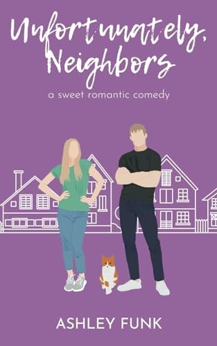 Unfortunately, Neighbors A Sweet Romantic Comedy