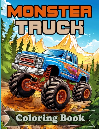 Monster Truck Coloring Book 50 Unique Designs for Boys and Girls. Tailored to Take You on a Creative Journey with Raised Up, High Powered, Extreme Machines.