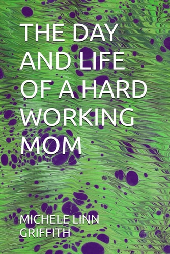 The Day and Life of a Hard Working Mom