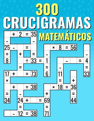 300 Crucigramas Matemáticos Suma, Resta, Multiplicación Y División Desafíos de Criss Cross Para Niños Y Adultos