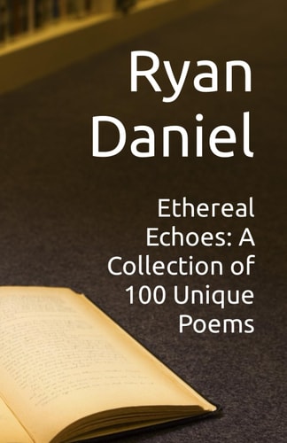 Ethereal Echoes A Collection of 100 Unique Poems