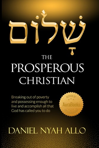 The Prosperous Christian Breaking Out of Poverty and Posessing Enough to Live and Accomplish All that God Has Called You to Do