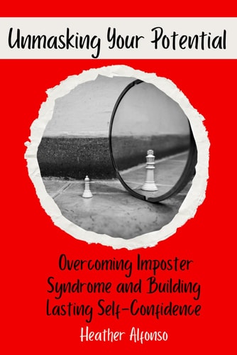 Unmasking Your Potential Overcoming Impostor Syndrome and Building Lasting Self-Confidence