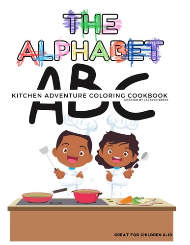 The Alphabet Kitchen Adventure Coloring Cookbook A Colorful Culinary Adventure for Little Chefs Ages 2-10