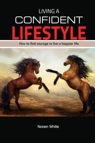 Living a Confident Lifestyle How To Find Courage To Live A Happier Life