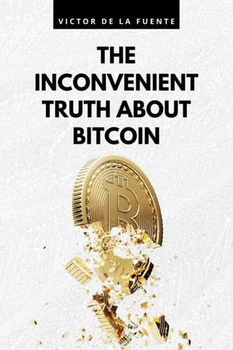 The Inconvenient Truth about Bitcoin BTC Book as Utopian Promise from Financial System to Get-rich-quick Ponzi Scheme