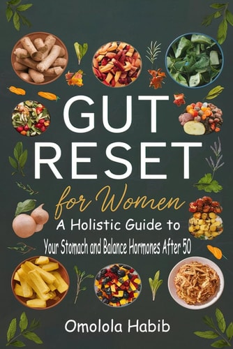 Gut Reset for Women A Holistic Guide to Heal Your Stomach and Balance Hormones After 50