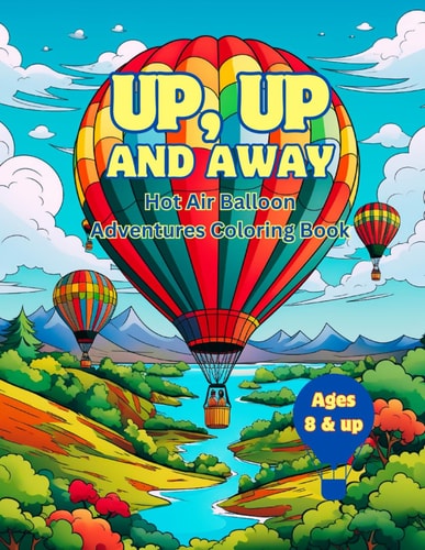 Up, Up and Away Coloring Book Hot Air Balloon Coloring Adventure for Ages 8 and Up