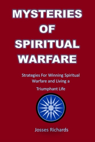 Mysteries of Spiritual Warfare Strategies For Winning Spiritual Warfare and Living a Triumphant Life