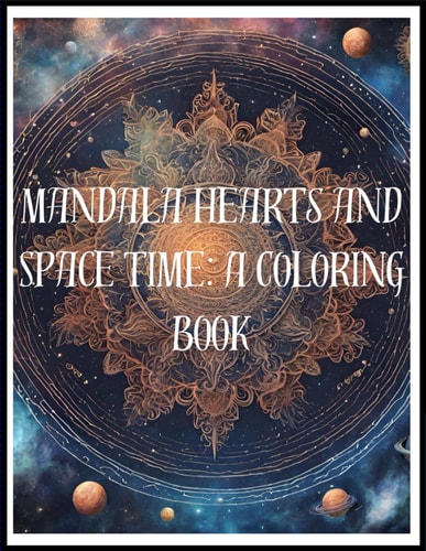 Mandala Hearts and Space Time A Coloring Book: Assorted Mandala Art Coloring Book W/ Mandala Hearts, Mandala in Outer Space, Dream Catchers and More!