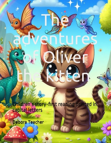 The Adventures of Oliver the Kitten Children's Story Book Capital Letter Children's Story of the Adventures of a Cute Kitten Story Book First Reading Printed in Capital Letters