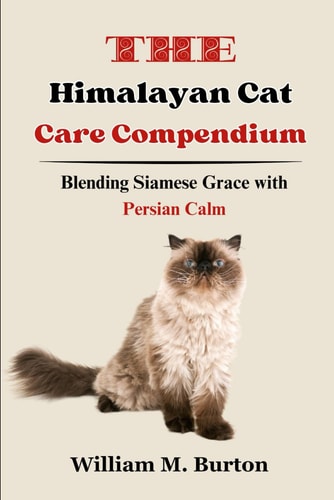 The Himalayan Cat Care Compendium Blending Siamese Grace with Persian Calm