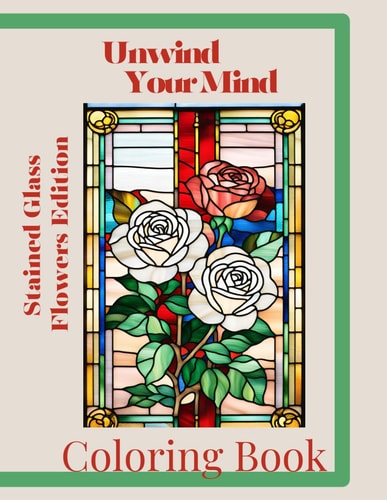 Unwind Your Mind Stain Glass Flowers Edition