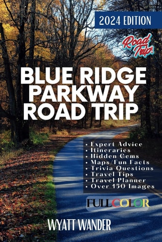 Blue Ridge Parkway Road Trip Embarking on an Epic Journey Through the Timeless Beauty Along America's Favorite Scenic Drive (Full Color Version)