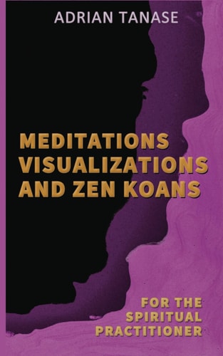 Meditations, Visualizations, and Zen Koans