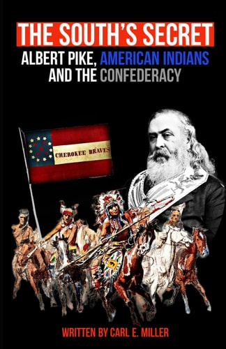 The South's Secret Albert Pike, American Indians and the Confederacy