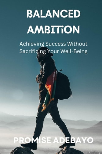 Balanced Ambition Achieving Success Without Sacrificing Your Well-Being