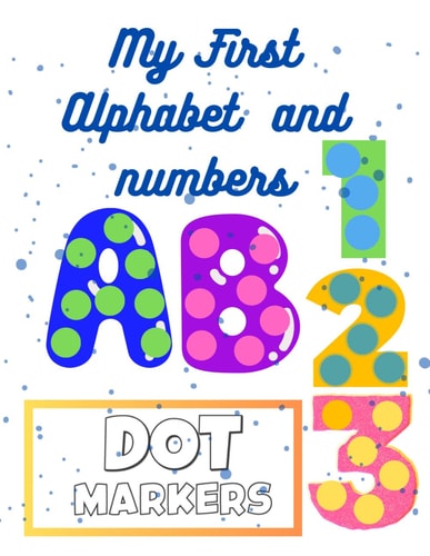 My First Book Alphabet and Numbers For Kids Ages 1-4 Coloring Dot Markers Learning ABC and 1,2,3 For Toddlers, Kids, Preschool and Kindergarten Fun and Easy