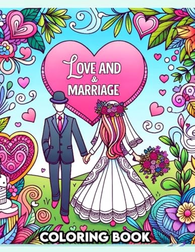 Love and Marriage Coloring Book Ourney Through the Seasons of Love, From Courtship to Commitment, as Each Page Captures the Beauty and Romance of Union and Unity