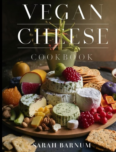 Vegan Cheese Cookbook Delicious Plant-Based Cheesemaking From Scratch At Home