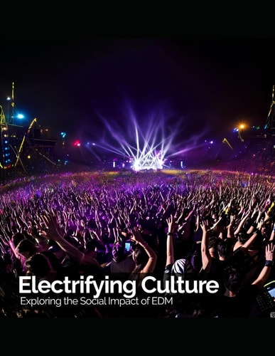 Electrifying Culture Exploring the Social Impact of EDM