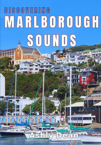 Discovering Marlborough Sounds A Journey Through Nature, Culture and Adventure