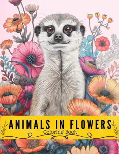 Animals in Flowers Coloring Book Floral Wonders: An Animal Coloring Adventure with 50 Exquisite Designs Including Mandala Animals