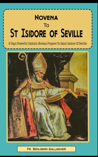 Novena To St Isidore of Seville 9 Days Powerful Catholic Novena Prayers To Saint Isidore Of Seville