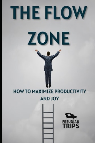 The Flow Zone How to Maximize Productivity and Joy