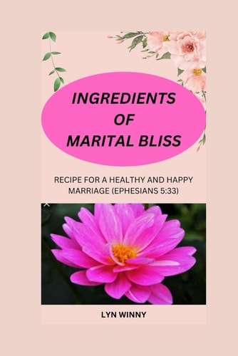Ingredients of Marital Bliss Recipe for a Healthy and Happy Marriage (Ephesians 5:33)