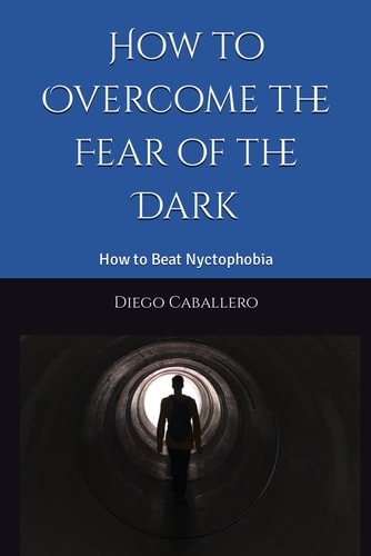 How to Overcome the Fear of the Dark How to Beat Nyctophobia