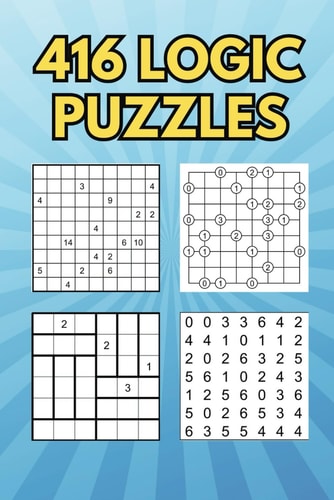 416 Logic Puzzles Puzzle Activity Book For All Ages Featuring Shikaku Gokigen Tatami Domino