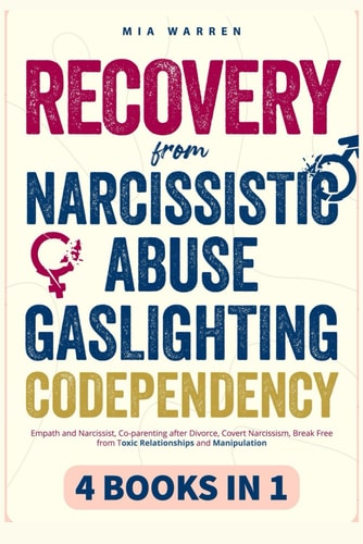 Recovery From Narcissistic Abuse, Gaslighting, Codependency 4 Books in 1 Empath and Narcissist, Co-parenting After Divorce, Covert Narcissism, Break Free from Toxic Relationships and Manipulation