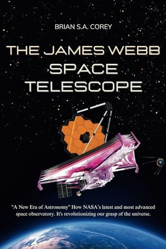 The James Webb Space Telescope "A New Era of Astronomy" How NASA's Latest and Most Advanced Space Observatory. It's Revolutionizing Our Grasp of the Universe and the Pillars of Creation
