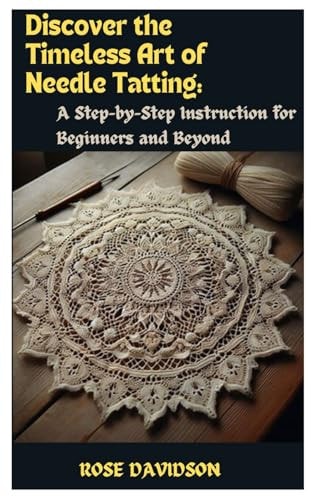 Discover the Timeless Art of Needle Tatting A Step-by-Step Instruction for Beginners and Beyond