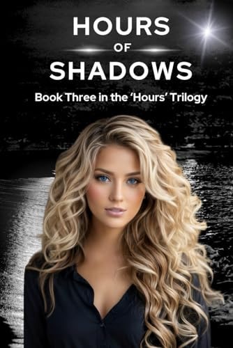 Hours of Shadows Book Three in the 'Hours' Trilogy